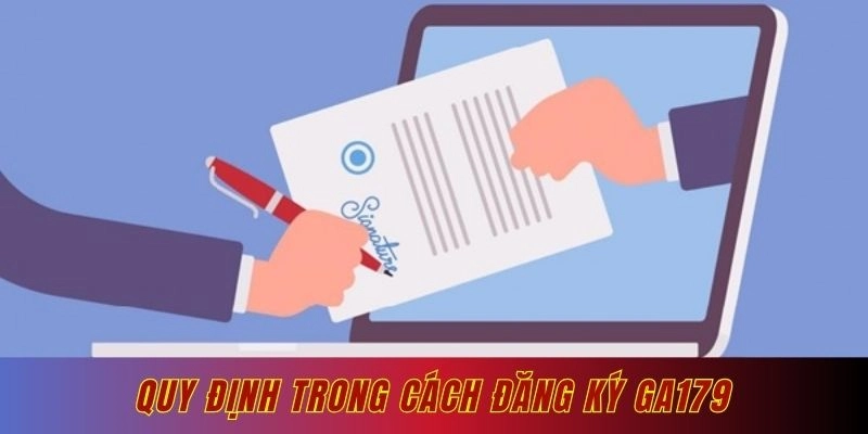 Cách đăng ký Ga179 đầu tiên là phải đáp ứng đủ các điều kiện