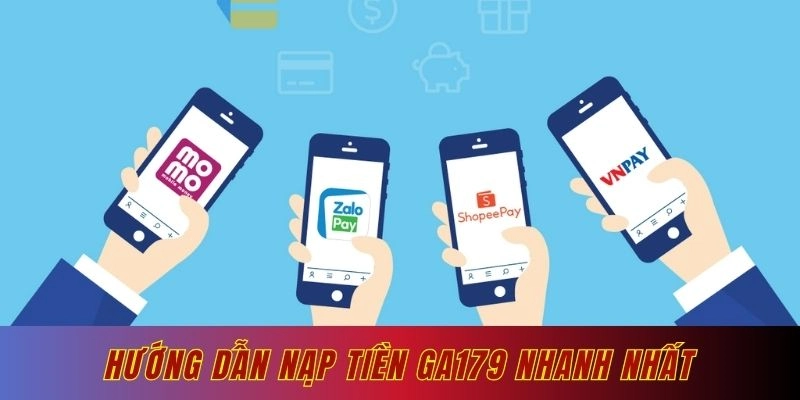 Hướng dẫn nạp tiền Ga179 nhanh nhất